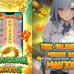 LUNABET78: TRIK PALING JITU MENANG GAME MAHJONG, POLA RAHASIA MAXWIN ANTI RUNGKAD